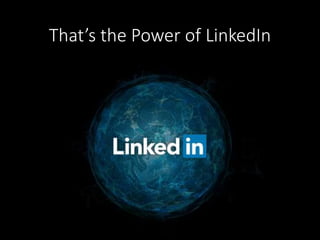 That’s the Power of LinkedIn 
