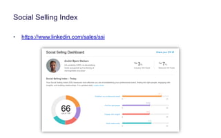 Social Selling Index
• https://www.linkedin.com/sales/ssi
 