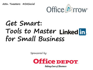 Attn. Tweeters: #OASocial




  Get Smart:
  Tools to Master
  for Small Business
                     Sponsored by:




                                     1
 