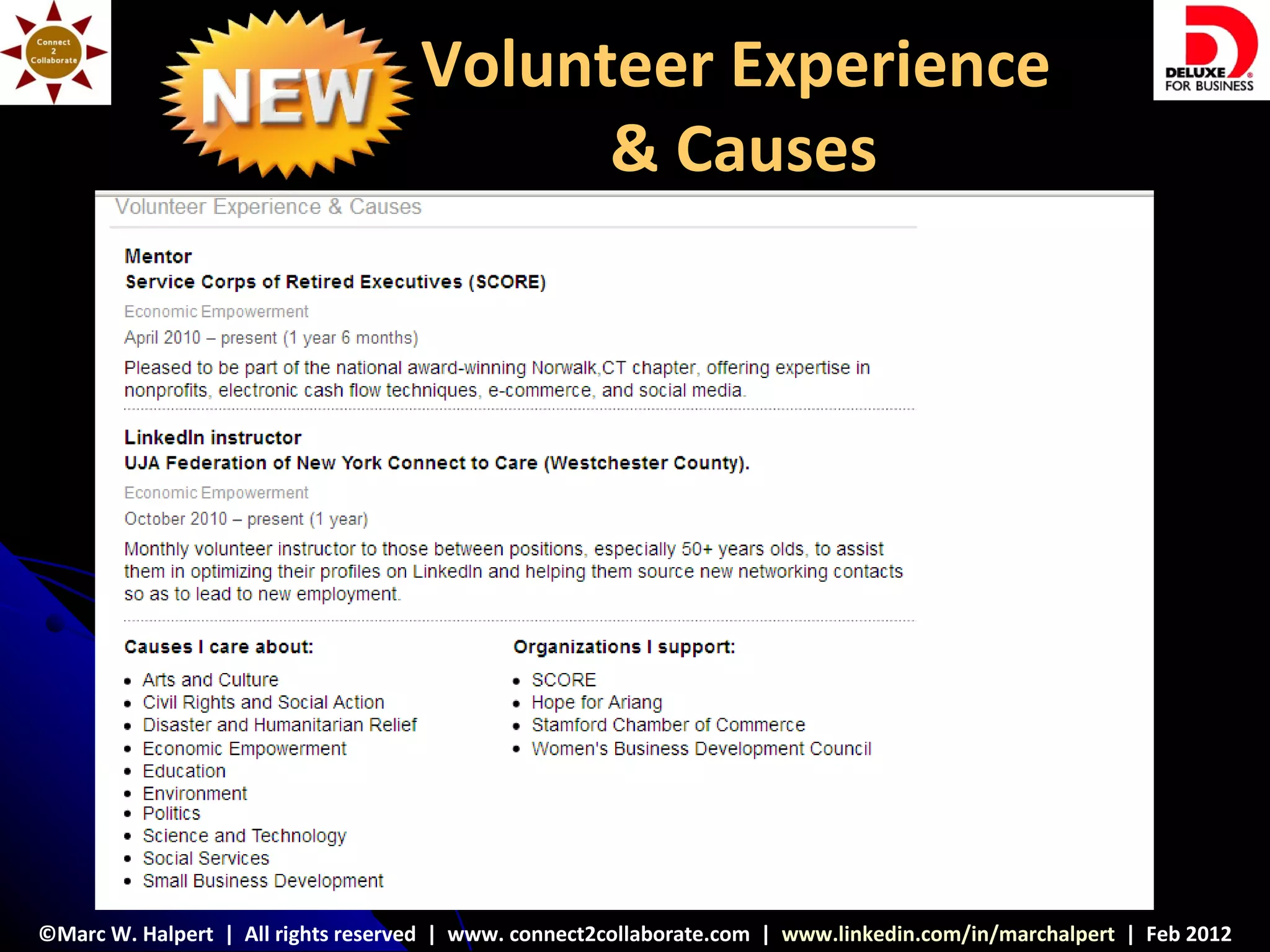 Volunteer Experience
                                          & Causes




©Marc W. Halpert | All rights reserved | www. connect2collaborate.com | www.linkedin.com/in/marchalpert | Feb 2012
 