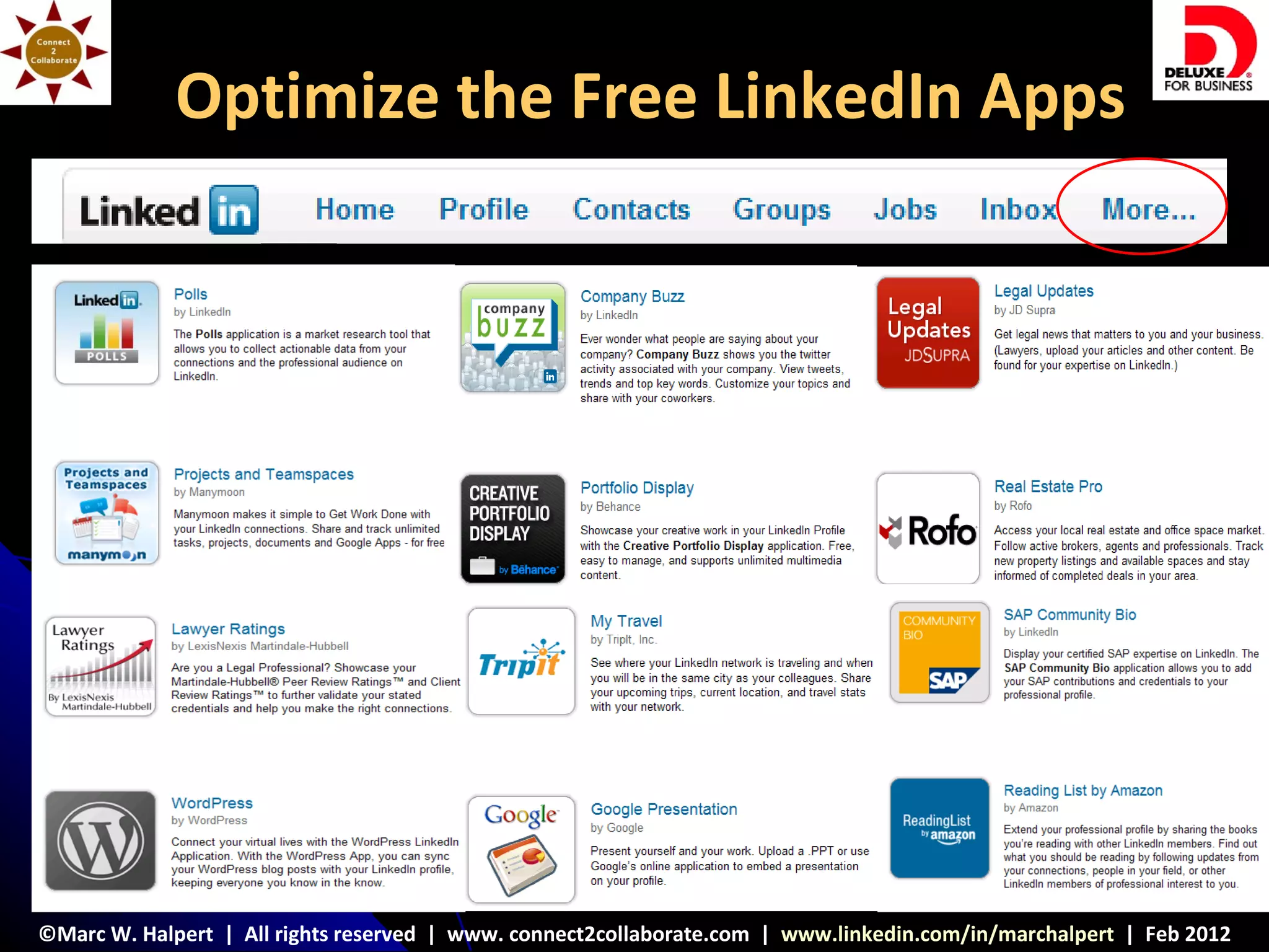 Optimize the Free LinkedIn Apps




©Marc W. Halpert | All rights reserved | www. connect2collaborate.com | www.linkedin.com/in/marchalpert | Feb 2012
 