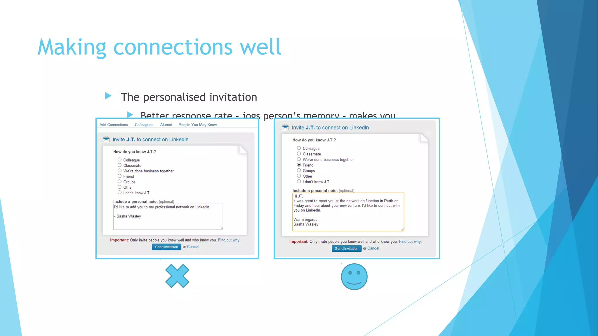 Making connections well


The personalised invitation


Better response rate – jogs person’s memory – makes you
look good

 