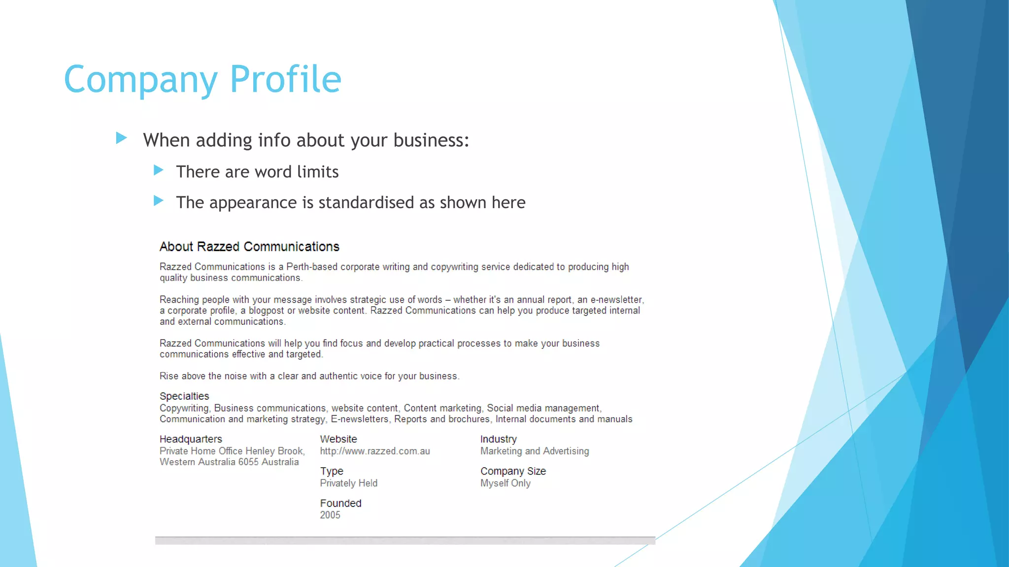 Company Profile


When adding info about your business:


There are word limits



The appearance is standardised as shown here

 