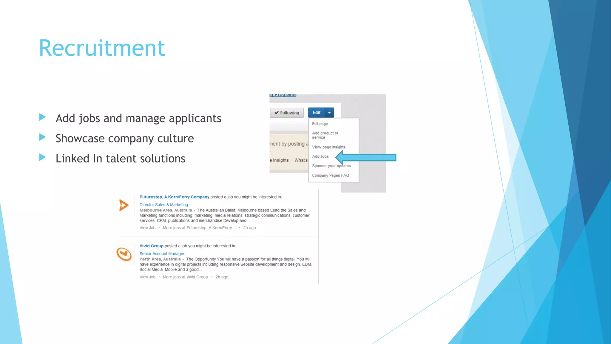 Recruitment


Add jobs and manage applicants



Showcase company culture



Linked In talent solutions

 