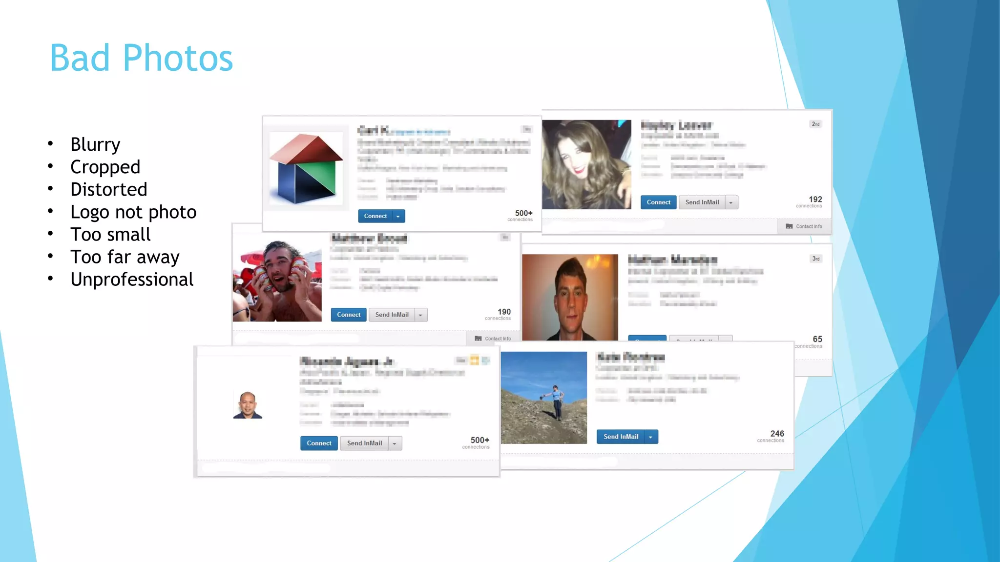 Bad Photos
•
•
•
•
•
•
•

Blurry
Cropped
Distorted
Logo not photo
Too small
Too far away
Unprofessional

 