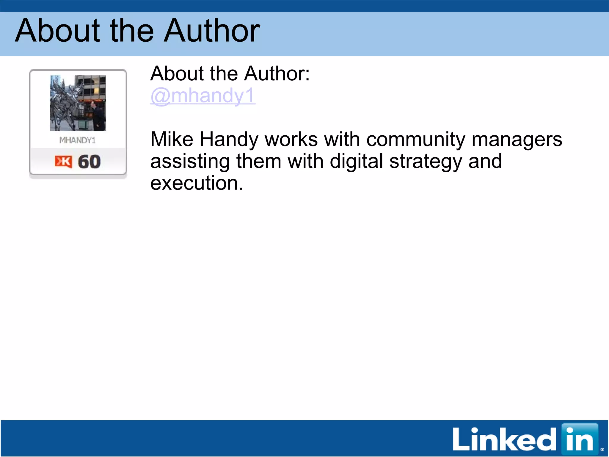 About the Author About the Author:  @mhandy1   Mike Handy works with community managers assisting them with digital strategy and execution.  
