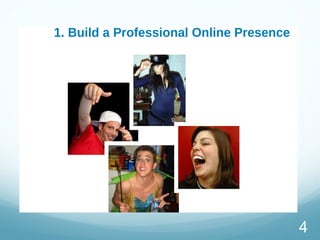 1. Build a Professional Online Presence
4
 
