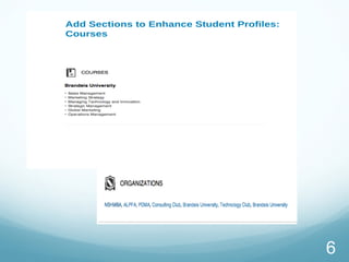 6
Add Sections to Enhance Student Profiles:
Organizations
Add Sections to Enhance Student Profiles:
Courses
 