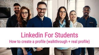 Linkedin For Students
How to create a profile (walkthrough + real profile)
 