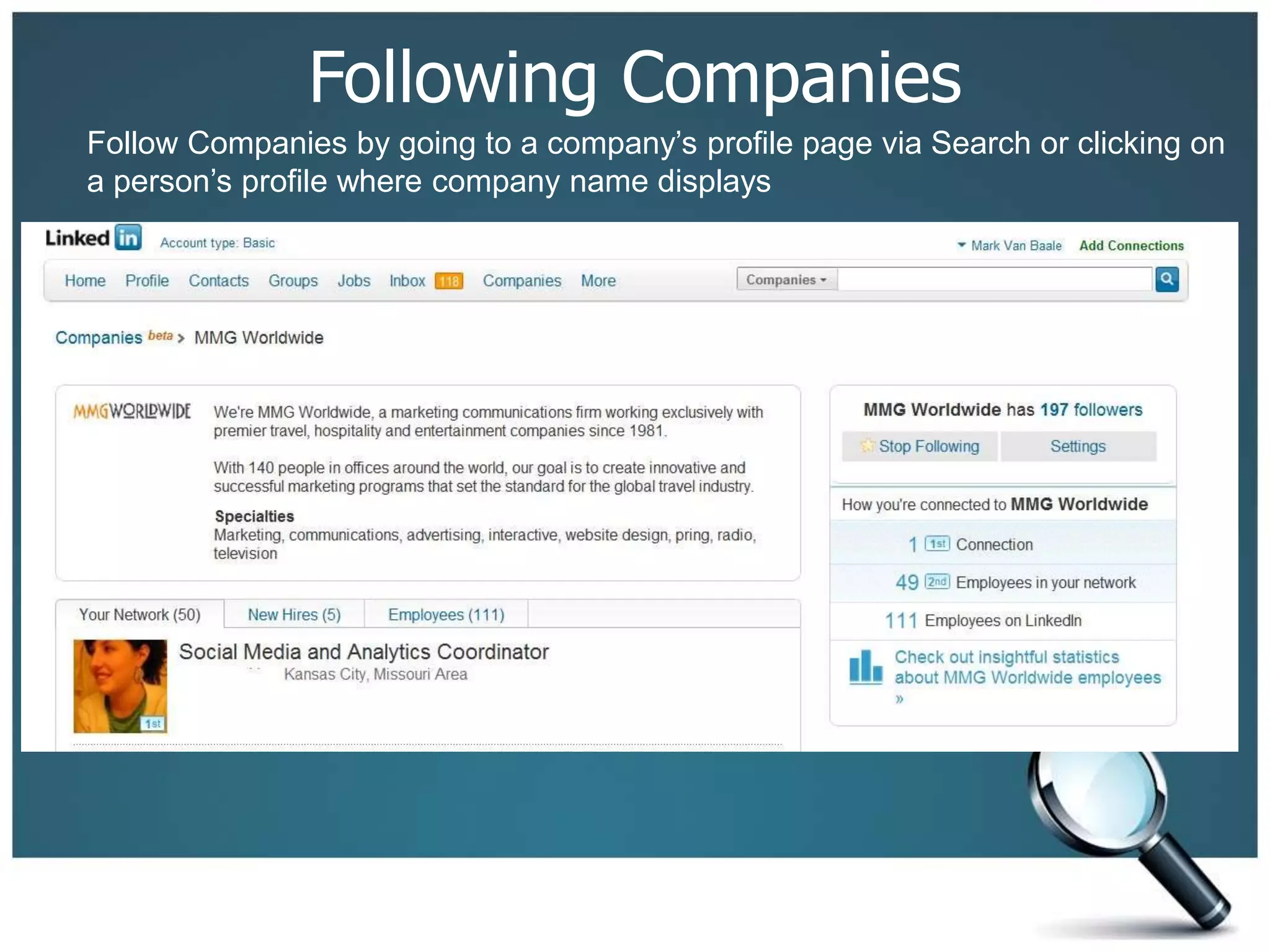 Following Companies
Follow Companies by going to a company’s profile page via Search or clicking on
a person’s profile where company name displays
 