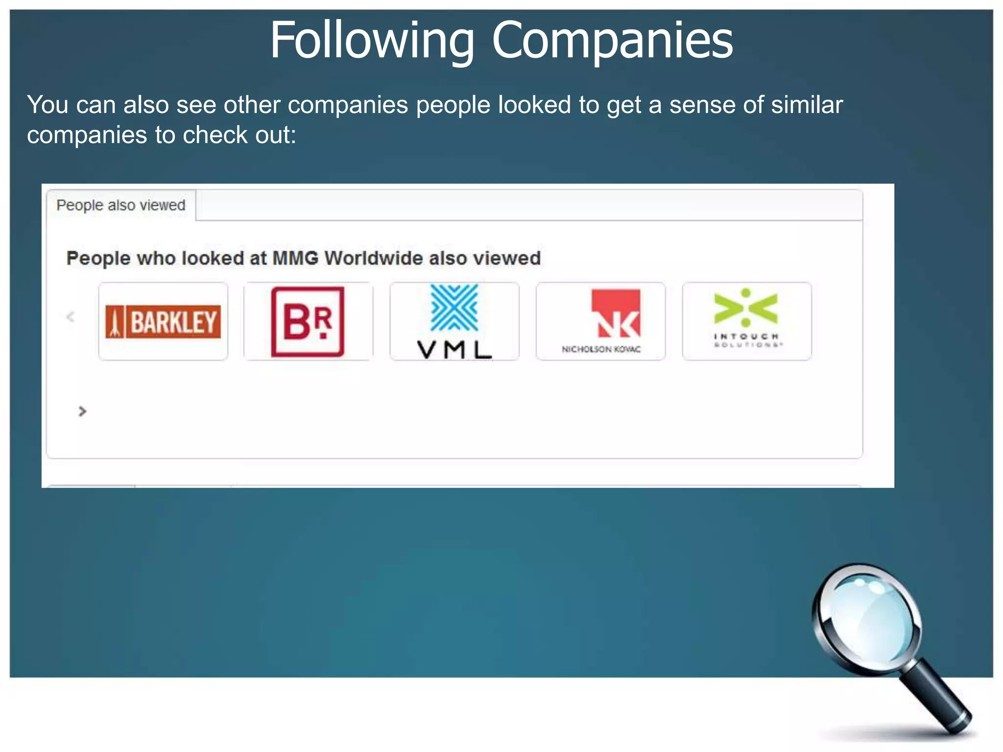Following Companies
You can also see other companies people looked to get a sense of similar
companies to check out:
 