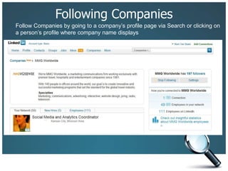 Following Companies
Follow Companies by going to a company’s profile page via Search or clicking on
a person’s profile where company name displays
 