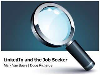 LinkedIn and the Job Seeker
Mark Van Baale | Doug Richards
 