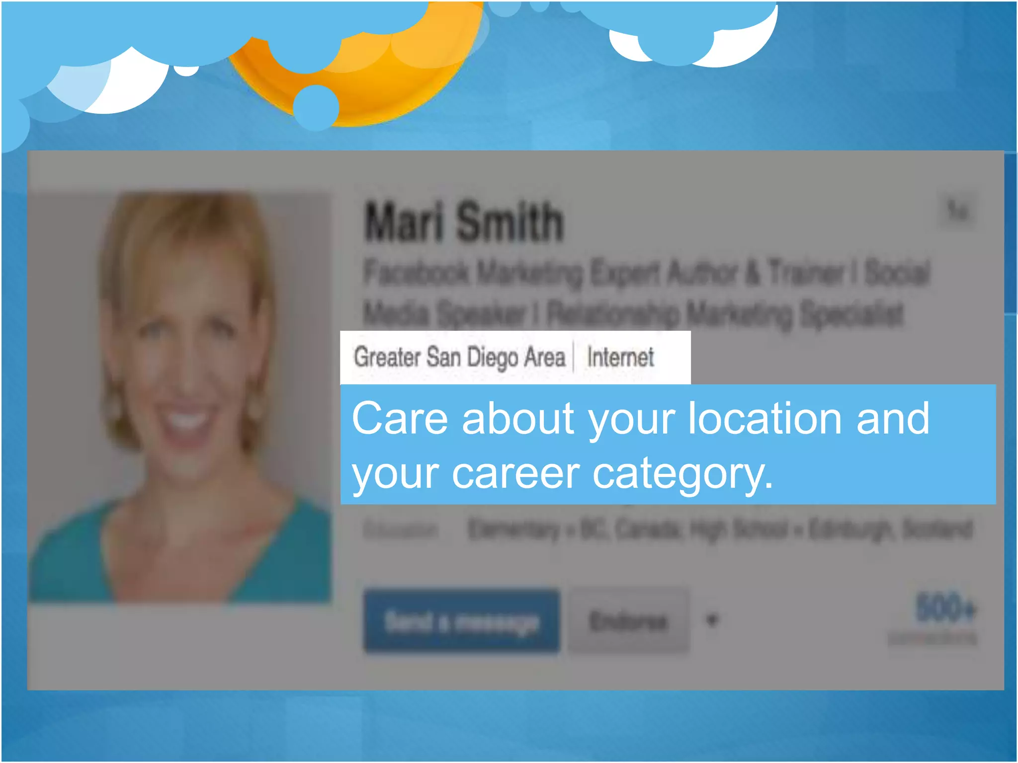 Care about your location and
your career category.
 