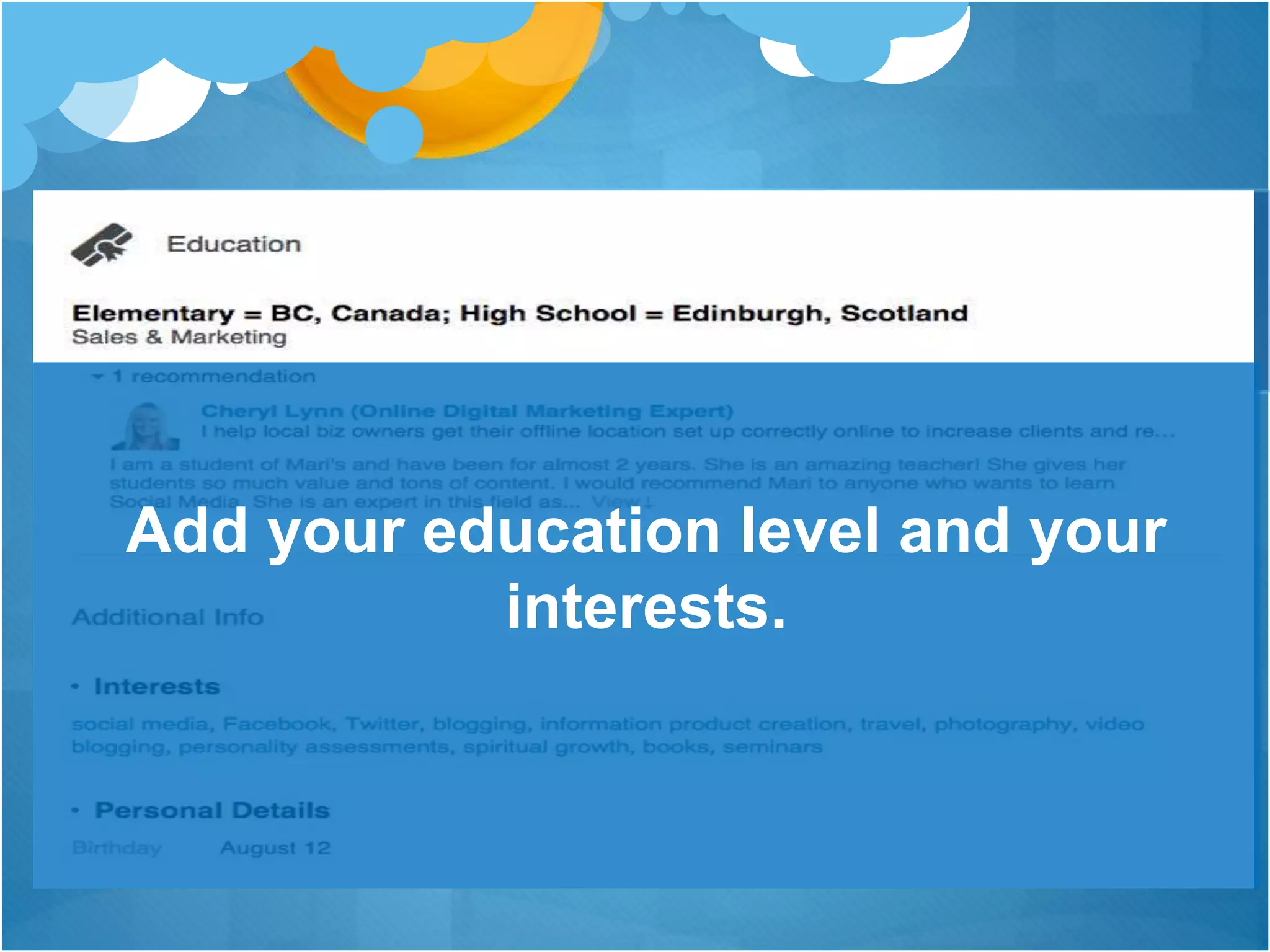 Add your education level and your
interests.
 