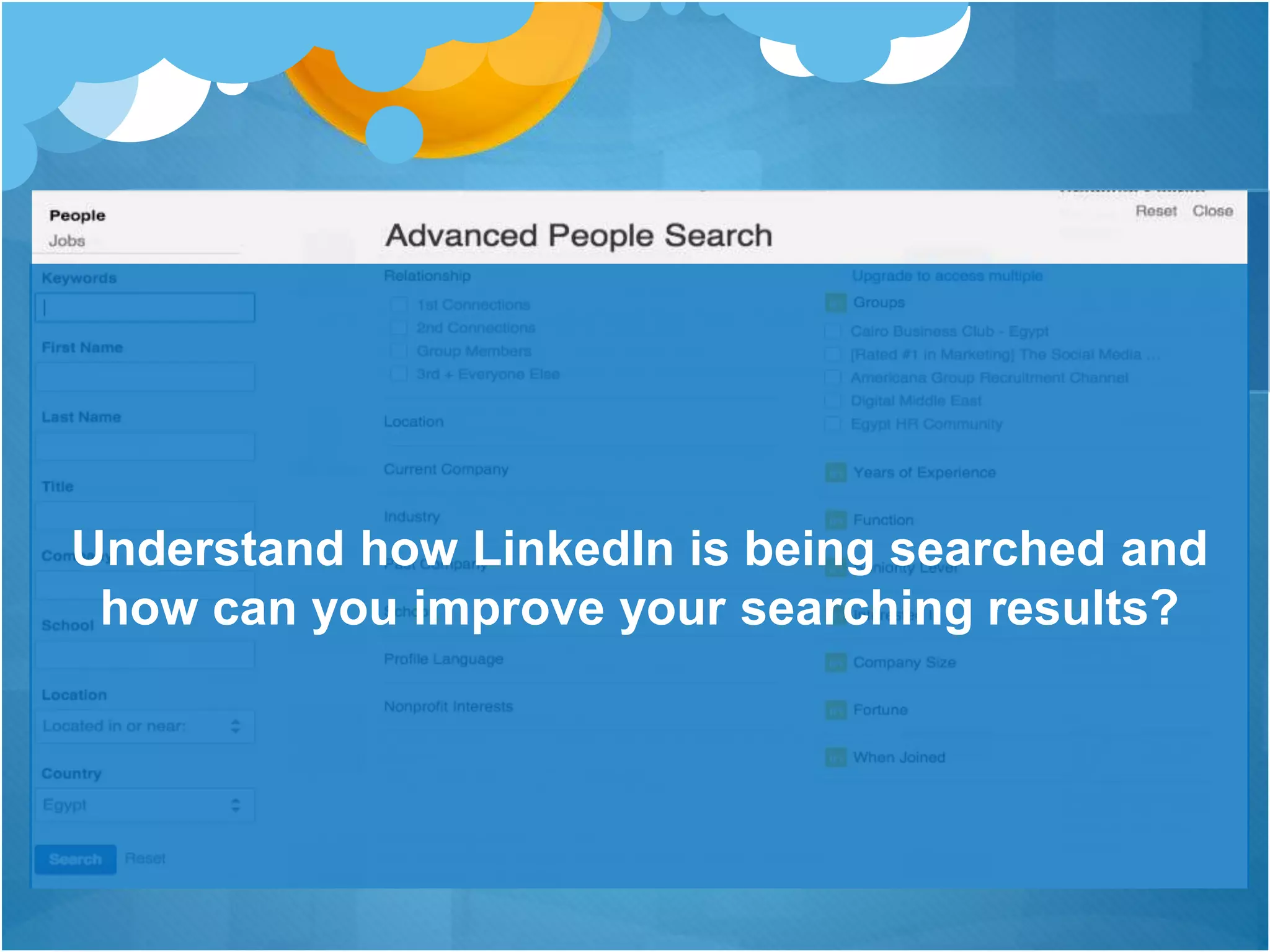 Understand how LinkedIn is being searched and
how can you improve your searching results?
 