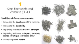 13
1
Steel fibers influences on concrete:
• Increasing the toughness of the concrete.
• Increasing the durability
• Improving tensile and flexural strength
• Improving resistance to impact, abrasion,
corrosion fatigue and freeze-thaw
• Controlling crack widths
 