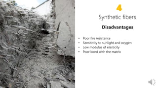 25
Disadvantages
• Poor fire resistance
• Sensitivity to sunlight and oxygen
• Low modulus of elasticity
• Poor bond with the matrix
4
 