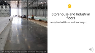 heavy loaded floors and roadways.
9
FRC floor by V. Paulius and Associates in Carteret, New Jersey, US
 
