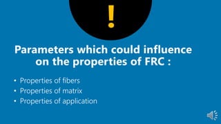 • Properties of fibers
• Properties of matrix
• Properties of application
!
 