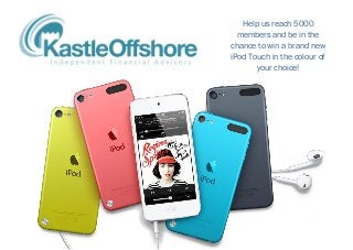 Help us reach 5000
members and be in the
chance to win a brand new
iPod Touch in the colour of
your choice!
 