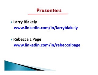 Larry Blakely
www.linkedin.com/in/larryblakely

Rebecca L Page
www.linkedin.com/in/rebeccalpage
 