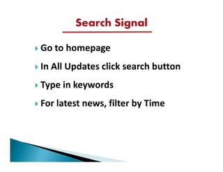 Search Signal

Go to homepage
In All Updates click search button
Type in keywords
For latest news, filter by Time
 