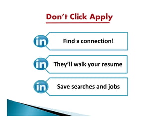 Find a connection!


They’ll walk your resume


 Save searches and jobs
 