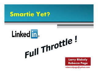 Smartie Yet?




                 Larry Blakely
                 Rebecca Page
               rebeccalpage@yahoo.com
 