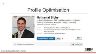 Profile Optimisation
thedigitalinstitute.com.au
4
GROW YOUR BUSINESS WITH LINKEDIN
 
