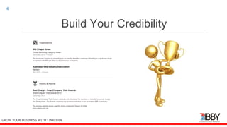 Build Your Credibility
thedigitalinstitute.com.au
4
GROW YOUR BUSINESS WITH LINKEDIN
 
