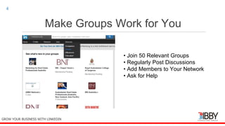 Make Groups Work for You
thedigitalinstitute.com.au
4
• Join 50 Relevant Groups
• Regularly Post Discussions
• Add Members to Your Network
• Ask for Help
GROW YOUR BUSINESS WITH LINKEDIN
 