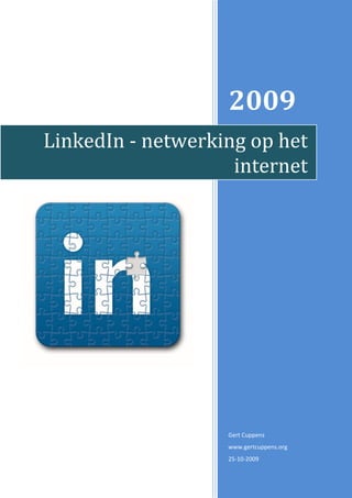 2009
LinkedIn - netwerking op het
                    internet




                   Gert Cuppens
                   www.gertcuppens.org
                   25-10-2009
 