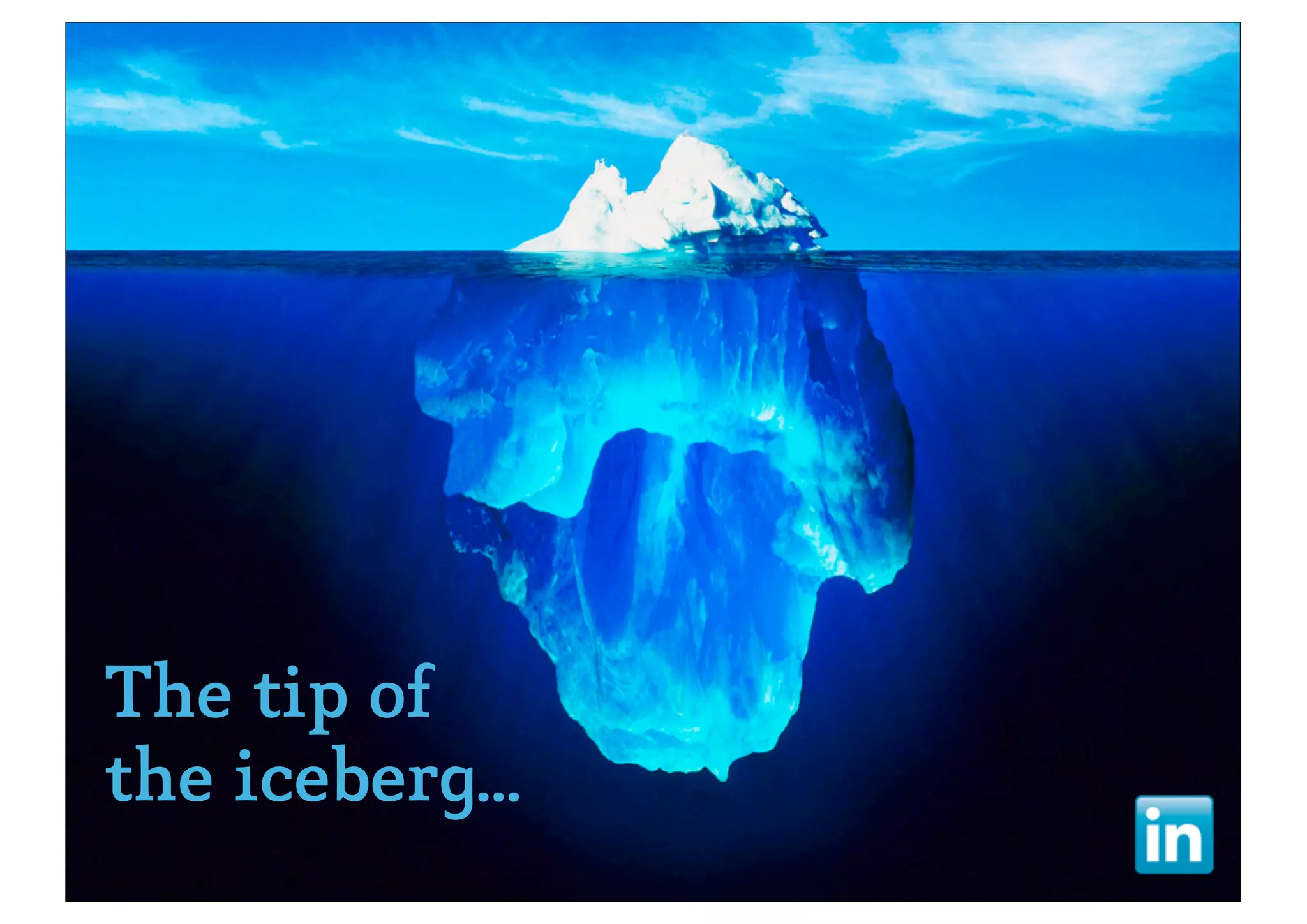 The tip of
the iceberg...
 