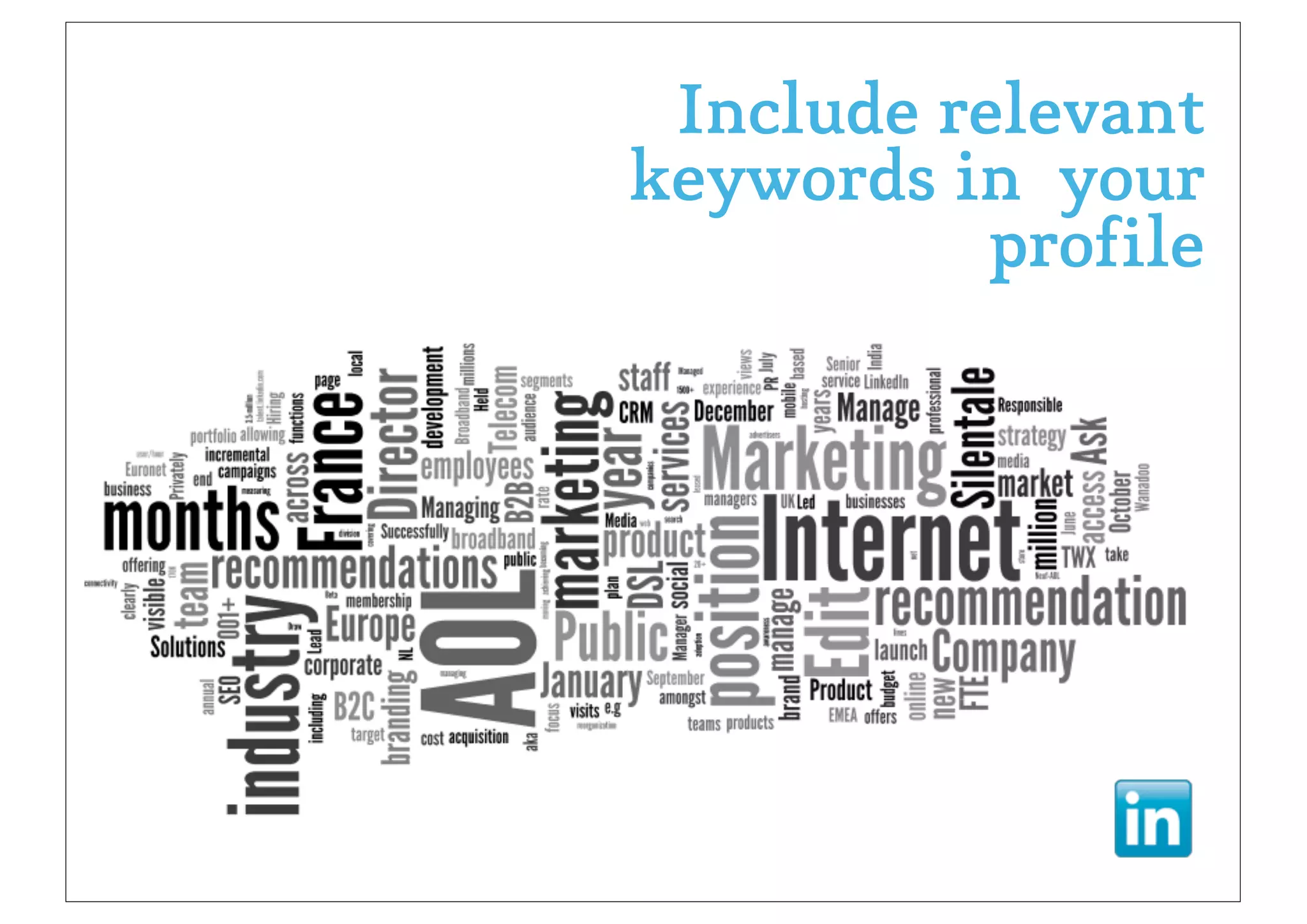Include relevant
keywords in your
           profile
 