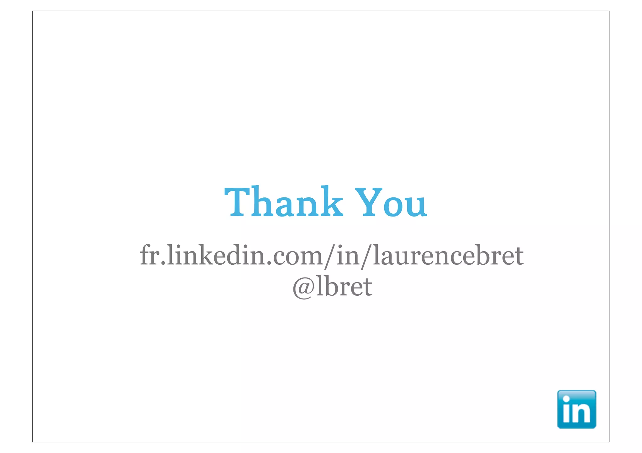 Thank You
fr.linkedin.com/in/laurencebret
             @lbret
 