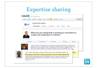 Expertise sharing



        What are you doing that is working or innovative to
        create new customers or clients?




 .. Putting them on my talkscast show gives them a friendly paltform to share
Belonging to businessup our “Google” is the real referral generator
 knowledge.. and we network groups at the same time!
 