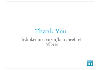 Thank You
fr.linkedin.com/in/laurencebret
             @lbret
 
