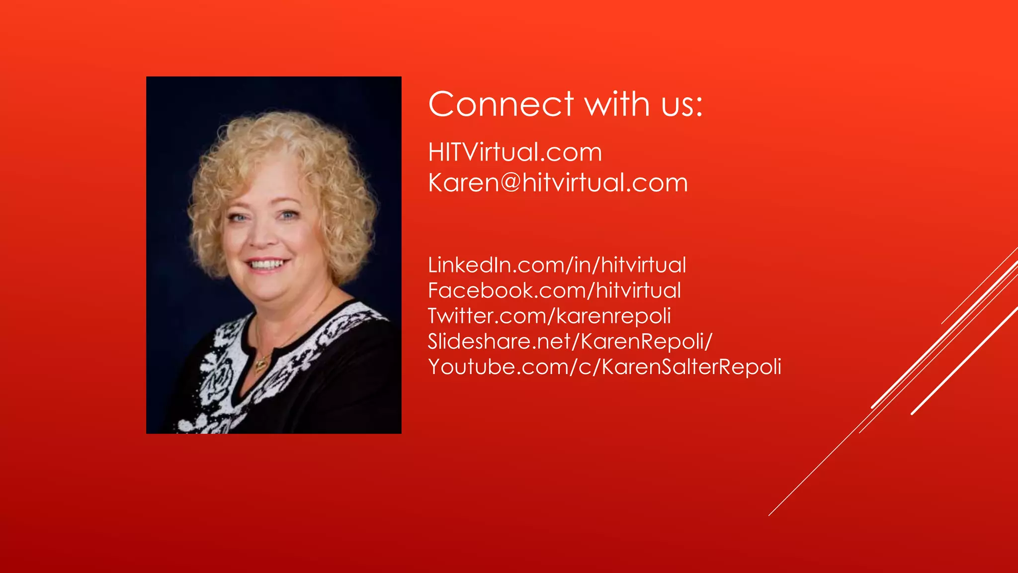 Connect with us:
HITVirtual.com
Karen@hitvirtual.com
LinkedIn.com/in/hitvirtual
Facebook.com/hitvirtual
Twitter.com/karenrepoli
Slideshare.net/KarenRepoli/
Youtube.com/c/KarenSalterRepoli
 