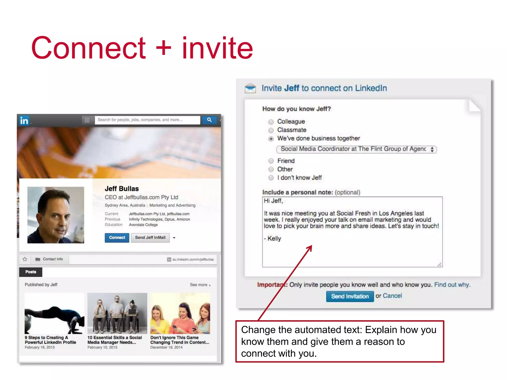 Connect + invite
Change the automated text: Explain how you
know them and give them a reason to
connect with you.
 