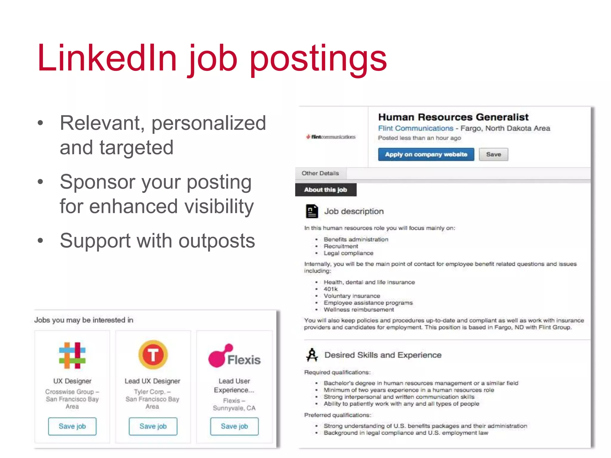 LinkedIn job postings
• Relevant, personalized
and targeted
• Sponsor your posting
for enhanced visibility
• Support with outposts
 