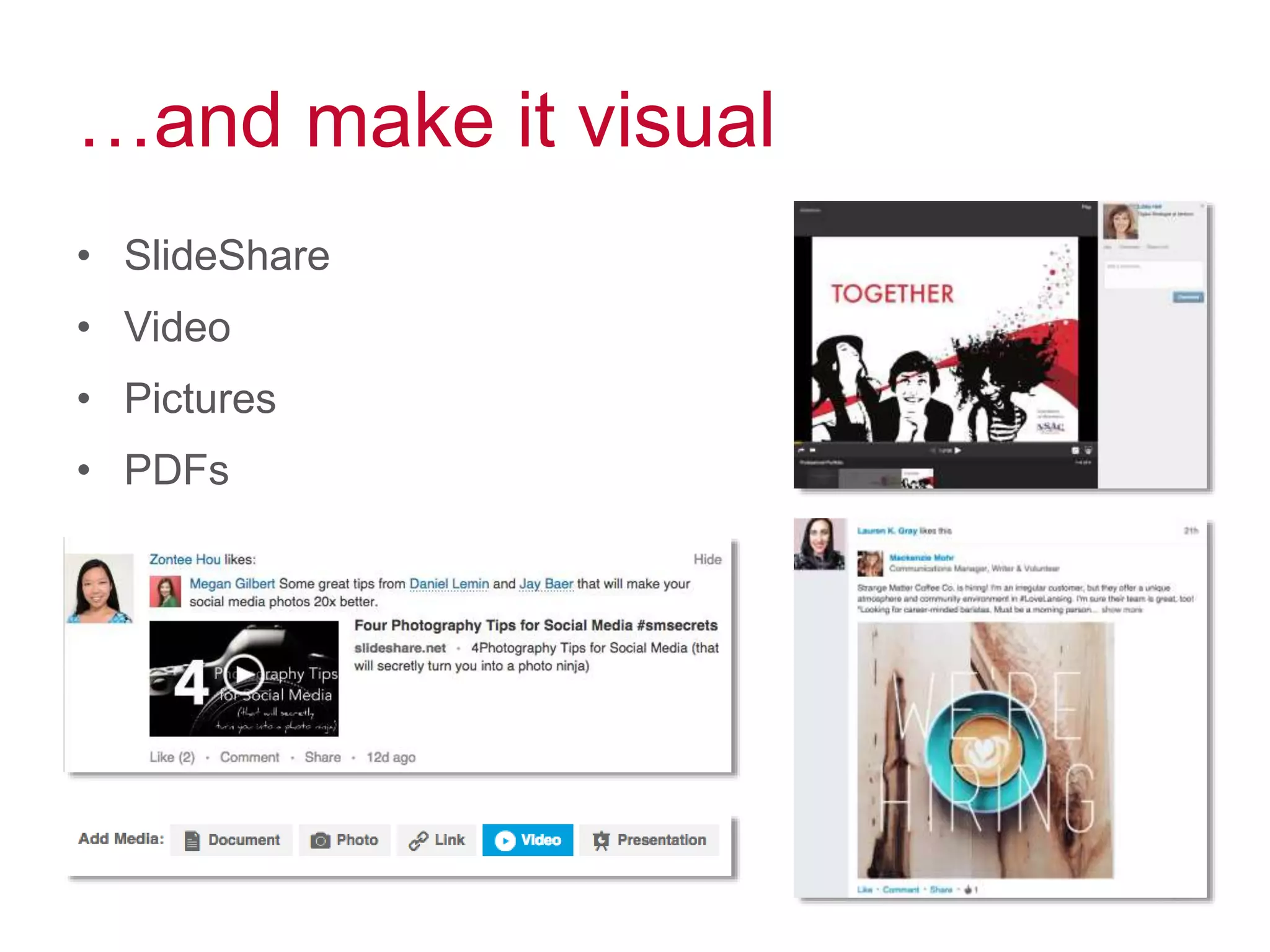 …and make it visual
• SlideShare
• Video
• Pictures
• PDFs
 