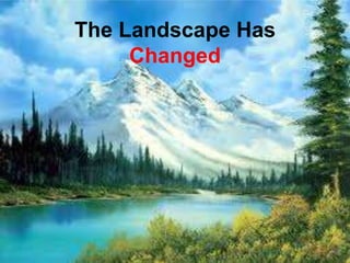 The Landscape Has
                  Changed




www.LinkedInLeaders.co.uk
 