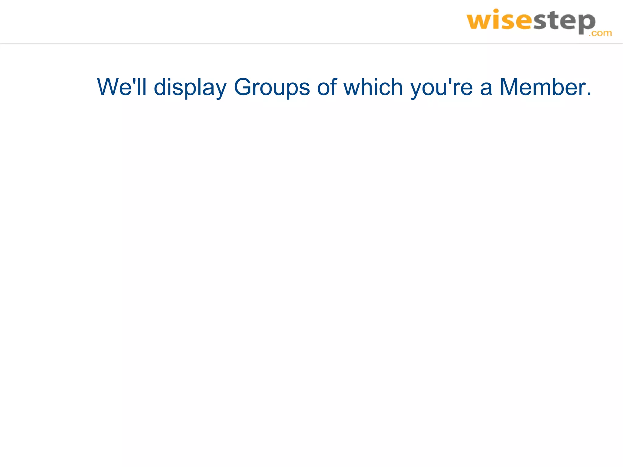 We'll display Groups of which you're a Member.
 