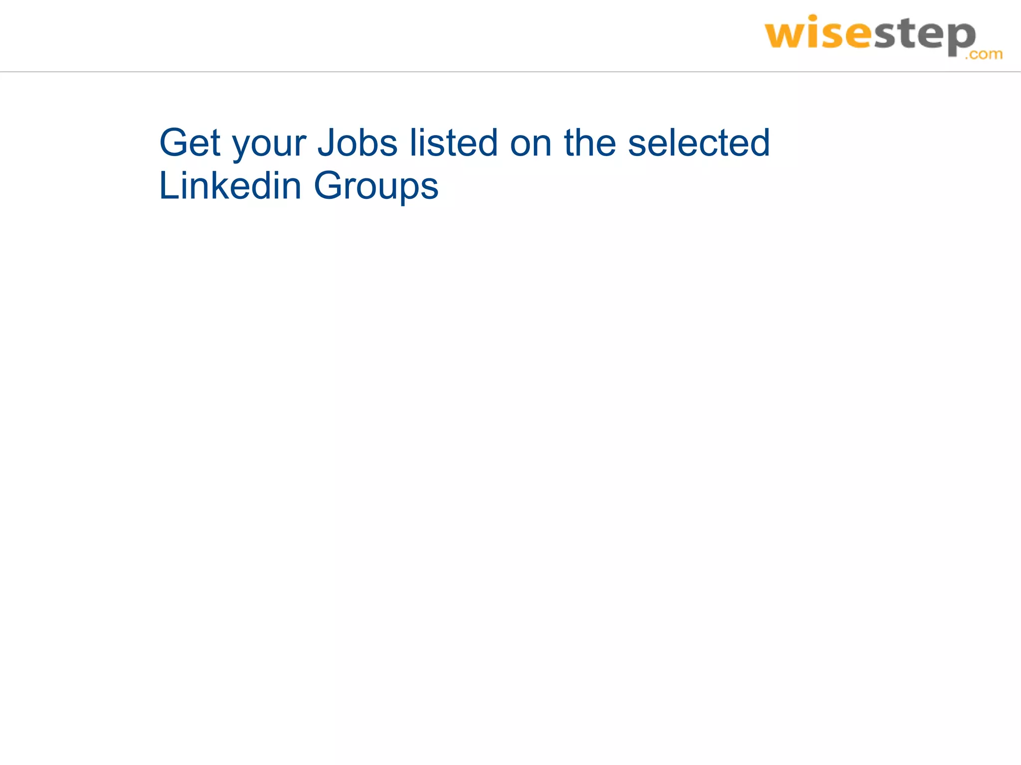 Get your Jobs listed on the selected
Linkedin Groups
 