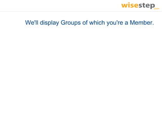 We'll display Groups of which you're a Member.
 