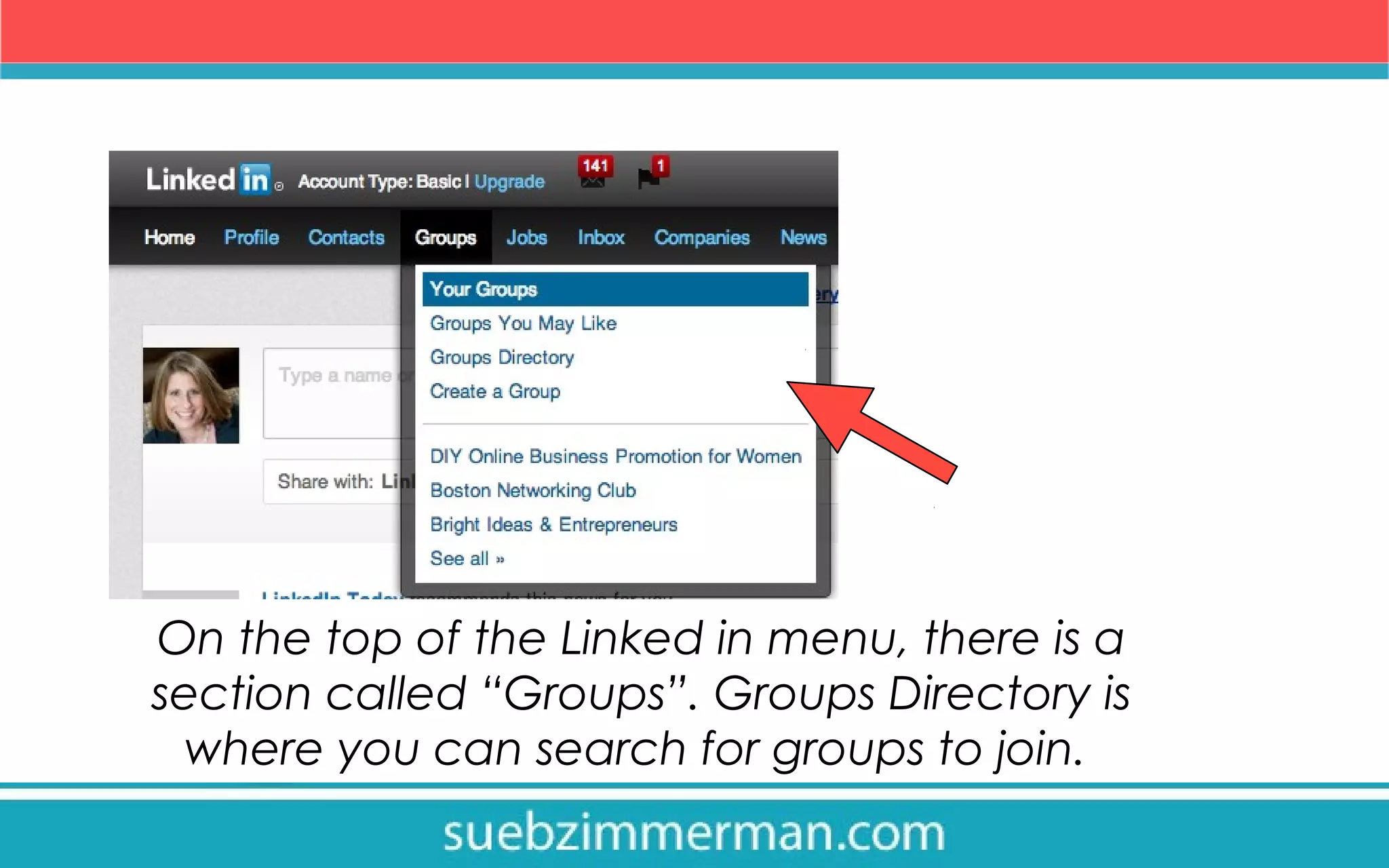 On the top of the Linked in menu, there is a
section called “Groups”. Groups Directory is
where you can search for groups to join.
