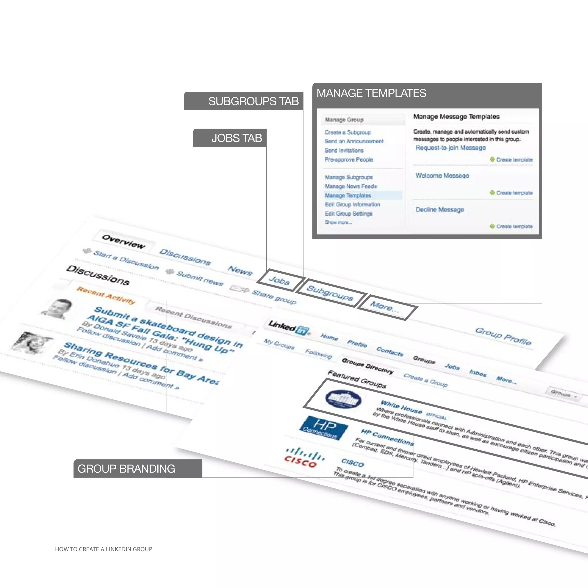 MANAGE TEMPLATES
                                 SUBGROUPS TAB


                                 JOBS TAB




      GROUP BRANDING




HOW TO CREATE A LINKEDIN GROUP
 