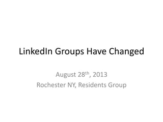 LinkedIn Groups Have Changed
August 28th, 2013
Rochester NY, Residents Group
 
