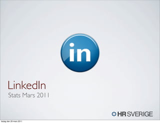 STATS
LinkedIn
Stats Mars 2011
tisdag den 29 mars 2011
 